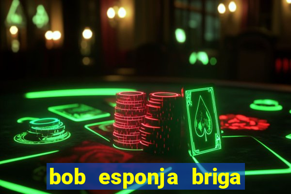 bob esponja briga nos corais